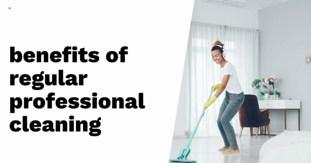 Woman mopping a clean, modern living room with text on the left reading "benefits of regular professional cleaning.